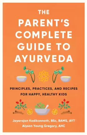 The Parents Complete Guide to Ayurveda (Jayarajan Kodikannath, Alyson Gregory)